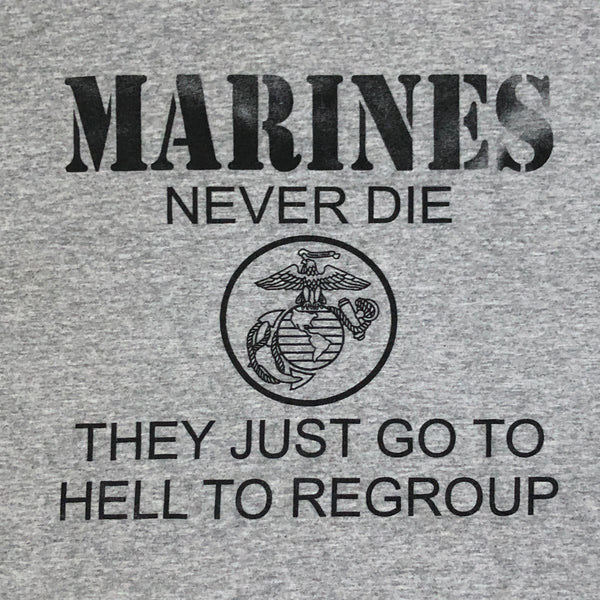 Marines Never Die They Just Go To Hell To Regroup T-Shirt (XL)